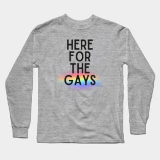 here for the gays Long Sleeve T-Shirt